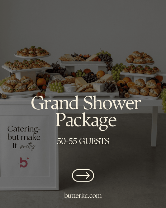 Grand Shower Package —50 - 55 Guests - Butter KC | Kansas City Catering