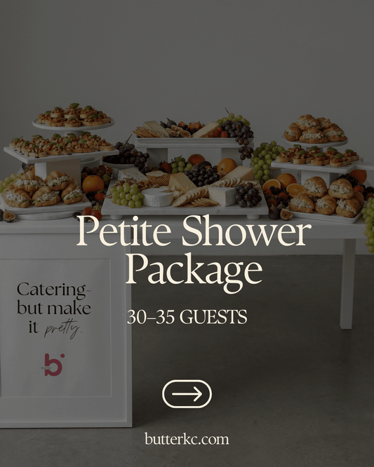 Petite Shower Package — 30–35 Guests - Butter KC | Kansas City Catering