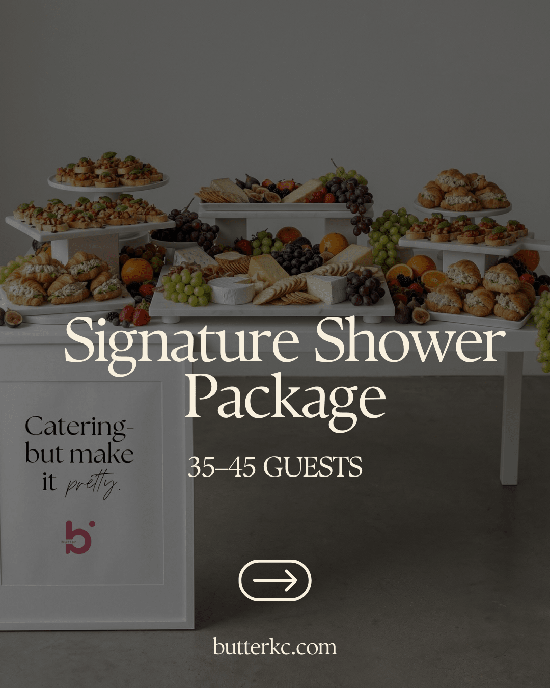 Signature Shower Package — 35 - 45 Guests - Butter KC | Kansas City Catering