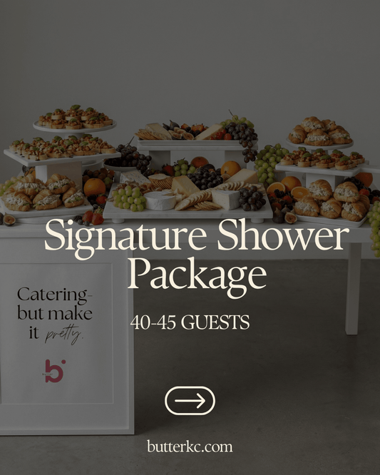 Signature Shower Package — 40 - 45 Guests - Butter KC | Kansas City Catering
